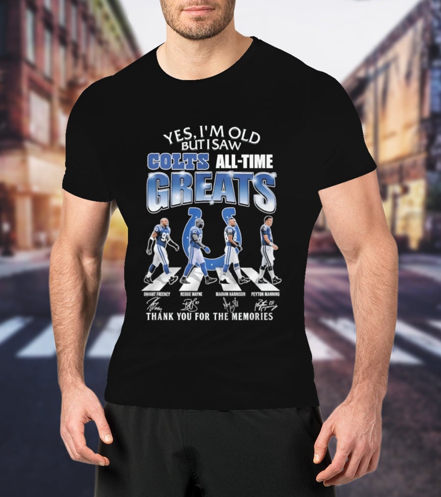 Yes I'm Old But I Saw Colts All Time Greats Thank You For The Memories T-Shirt