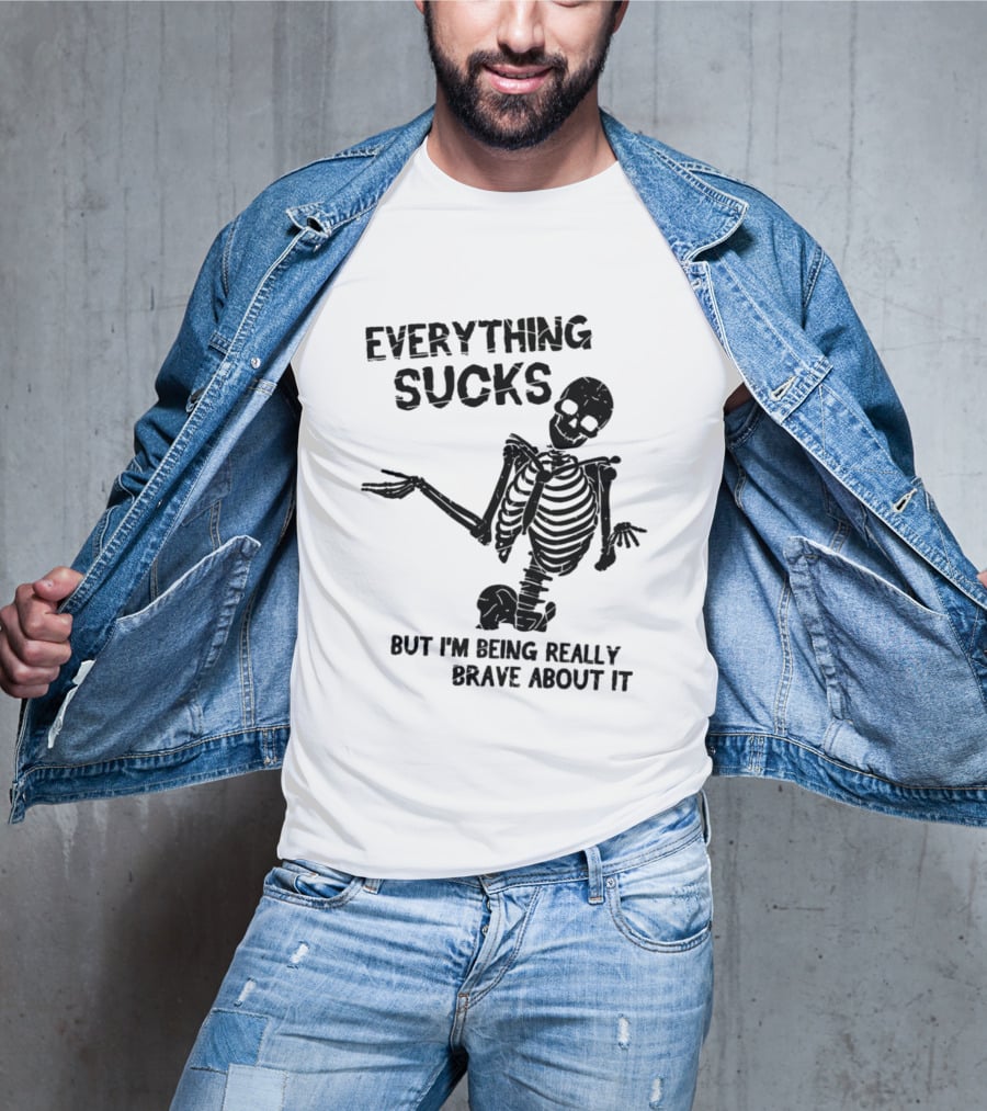 Everything Sucks But I'm Being Really Brave About It Skeleton Halloween T-Shirt