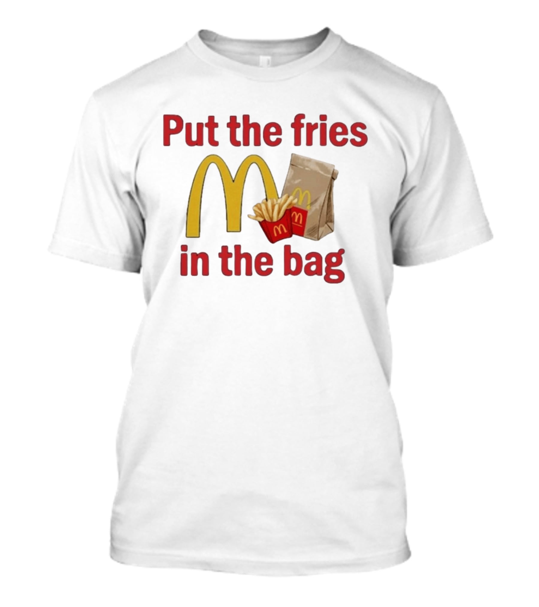 Put The Fries In The Bag McDonald's Iconic Golden Arches With French Fries And Bag T-Shirt
