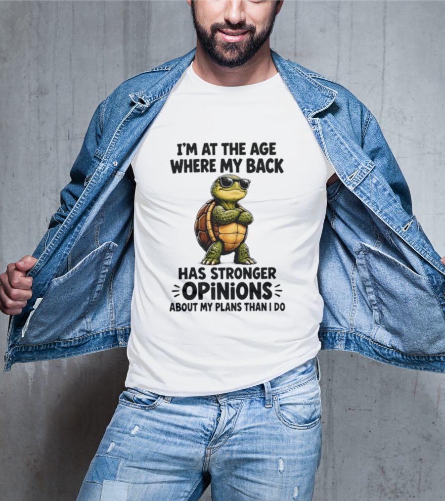 Turtle I'm At The Age Where My Back Has Stronger Opinions About My Plans Than I Do T-Shirt