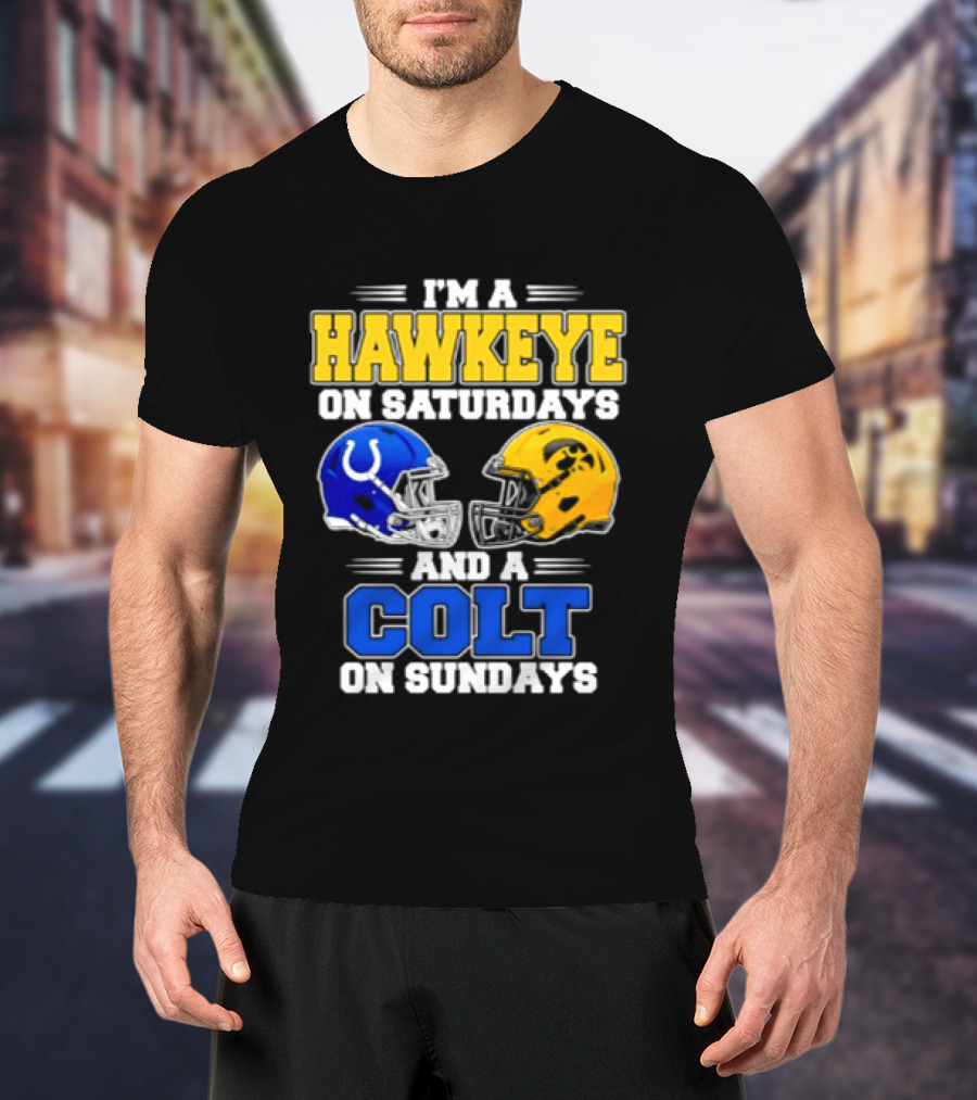 I'm A Hawkeye On Saturdays And A Colt On Sundays Football Fan 2026 T-Shirt