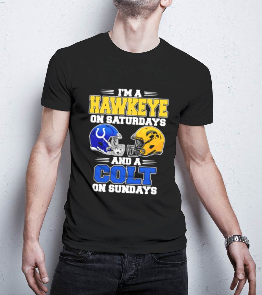 I'm A Hawkeye On Saturdays And A Colt On Sundays Football Fan 2026 T-Shirt