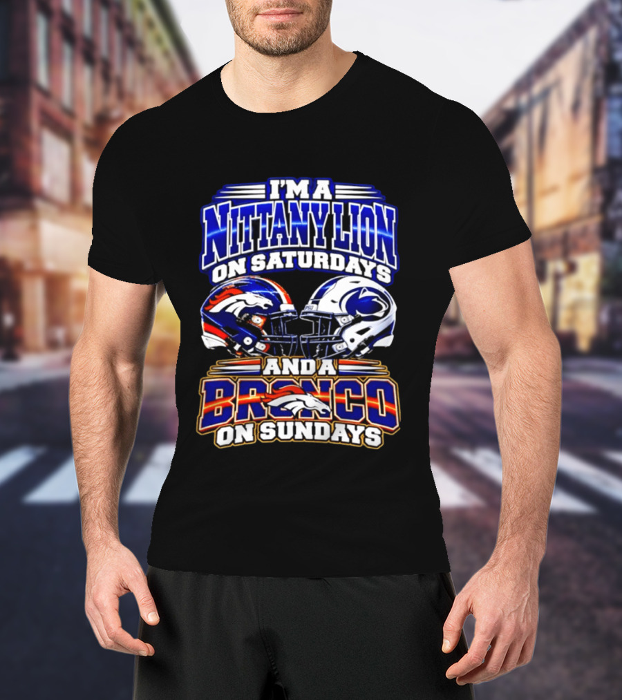 I'm A Nittany Lion On Saturdays And A Bronco On Sundays Football Helmets T-Shirt