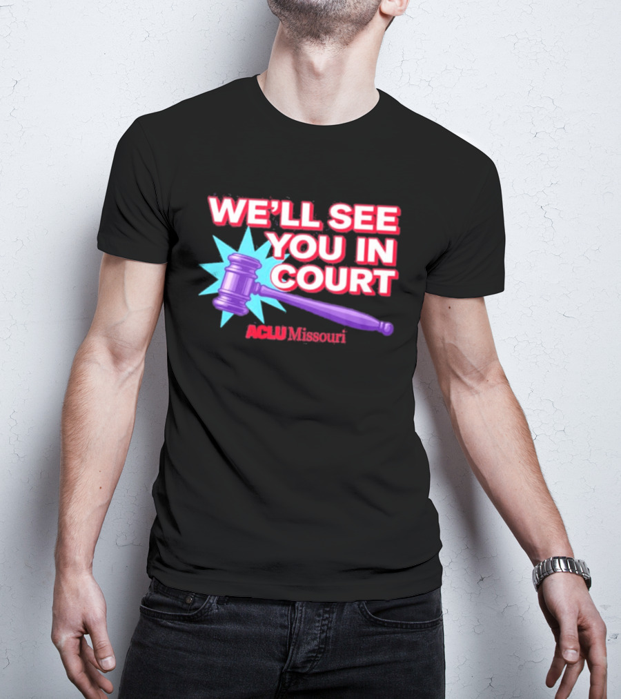 We'll See You In Court ACLU Missouri Gavel Image T-Shirt