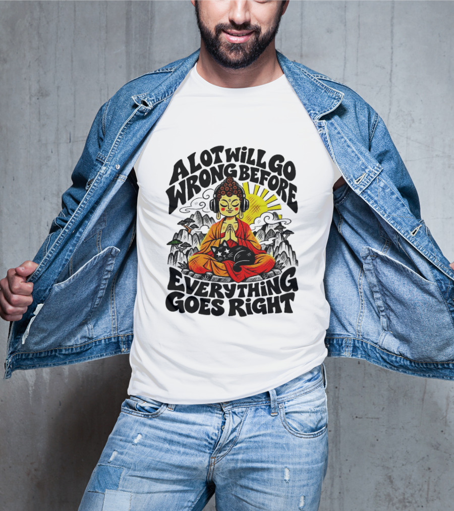 A Lot Will Go Wrong Before Everything Goes Right Buddha Cat Meditation T-Shirt