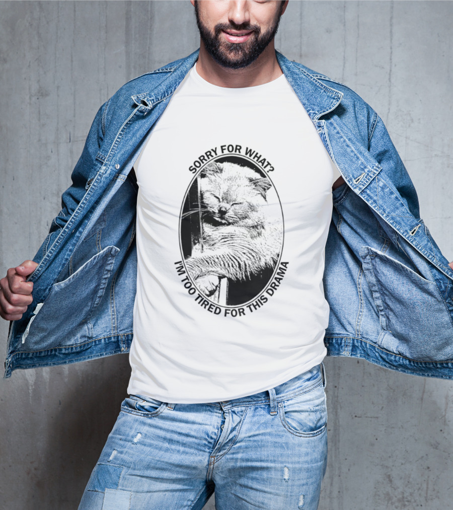Sorry For What I'm Too Tired For This Drama Cat Oval T-Shirt