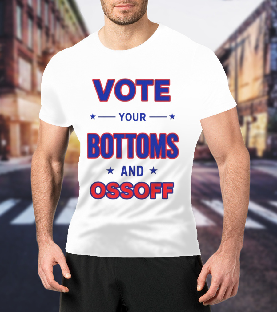 Vote Your Bottoms And Ossoff Election Humor T-Shirt