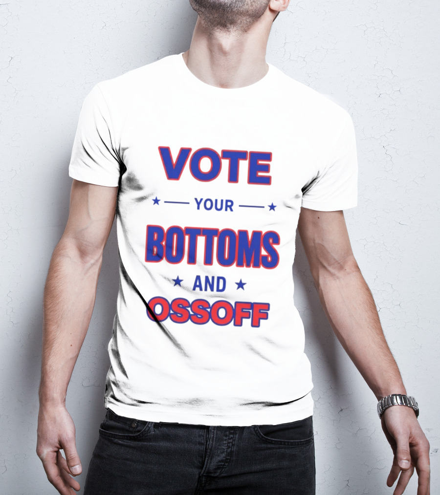 Vote Your Bottoms And Ossoff Election Humor T-Shirt