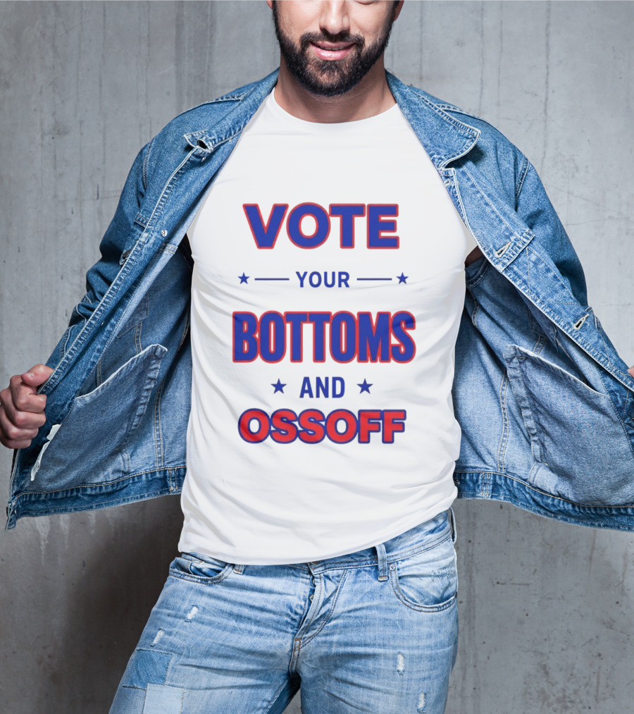 Vote Your Bottoms And Ossoff Election Humor T-Shirt