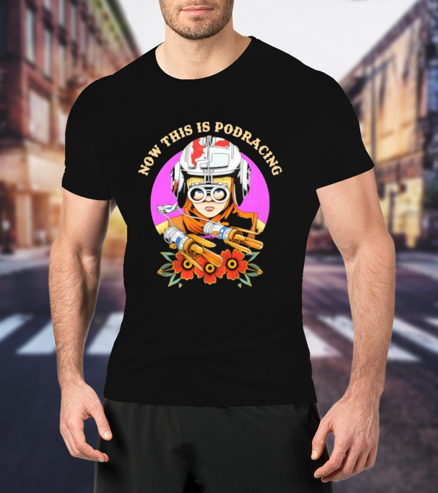 Anakin Skywalker Now This Is Podracing Star Wars T-Shirt