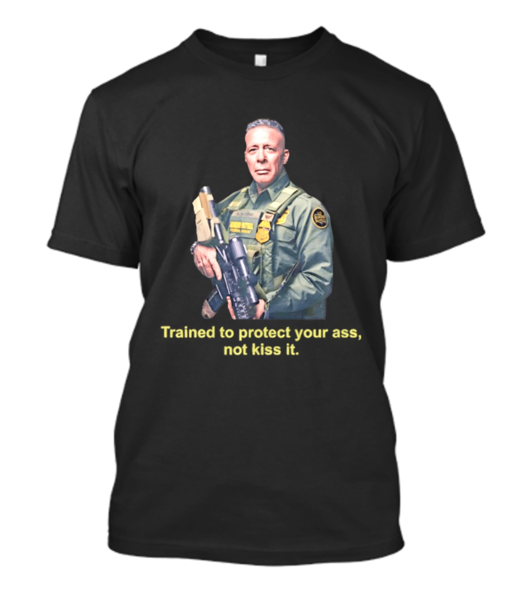 Border Patrol Trained To Protect Your Ass Not Kiss It Tactical Gear Authority T-Shirt