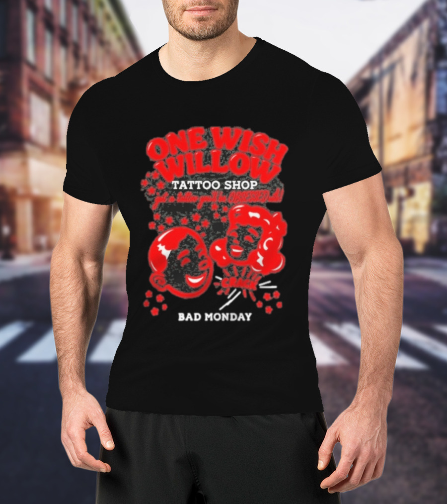 One Wish Willow Tattoo Shop Bad Monday Get A Tattoo You'll Be Obsessed T-Shirt