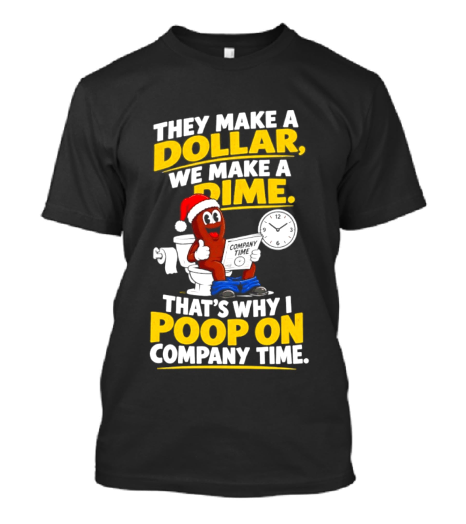 They Make A Dollar We Make A Dime That's Why I Poop On Company Time Santa Hat Toilet Humor T-Shirt