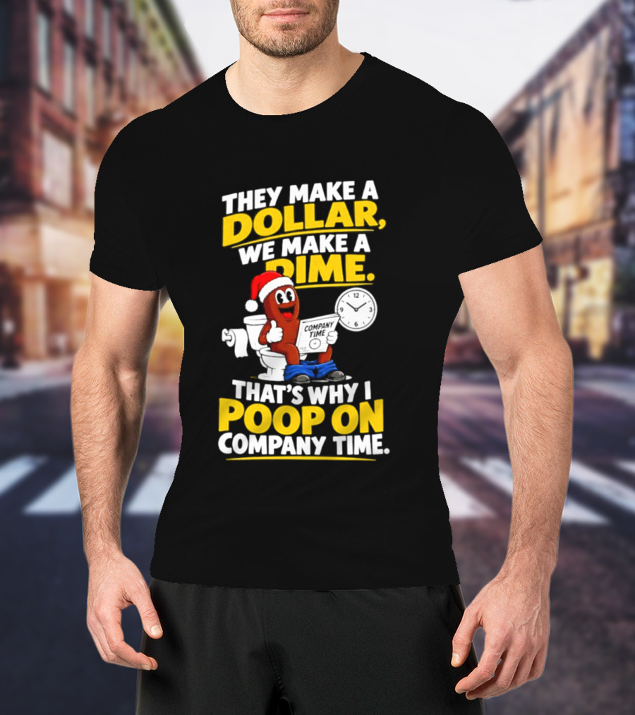 They Make A Dollar We Make A Dime That's Why I Poop On Company Time Santa Hat Toilet Humor T-Shirt