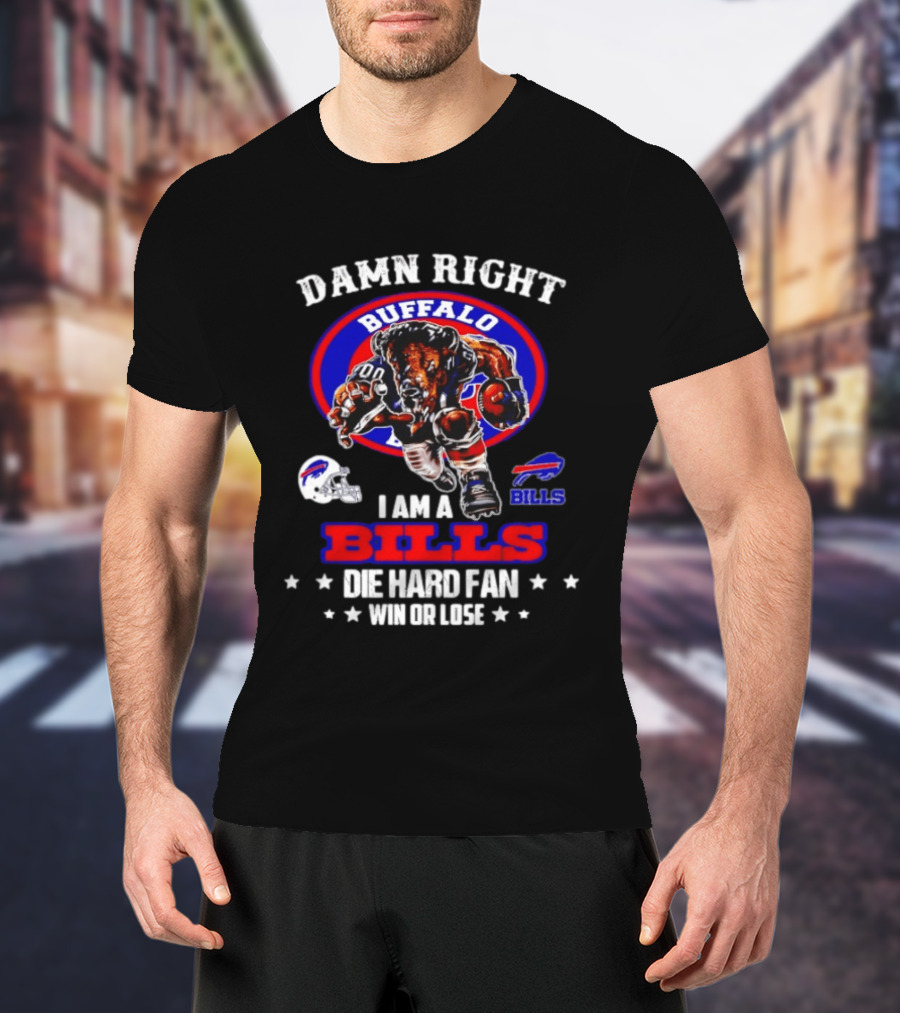 Damn Right Buffalo I Am A Bills Die Hard Fan Win Or Lose T-Shirt