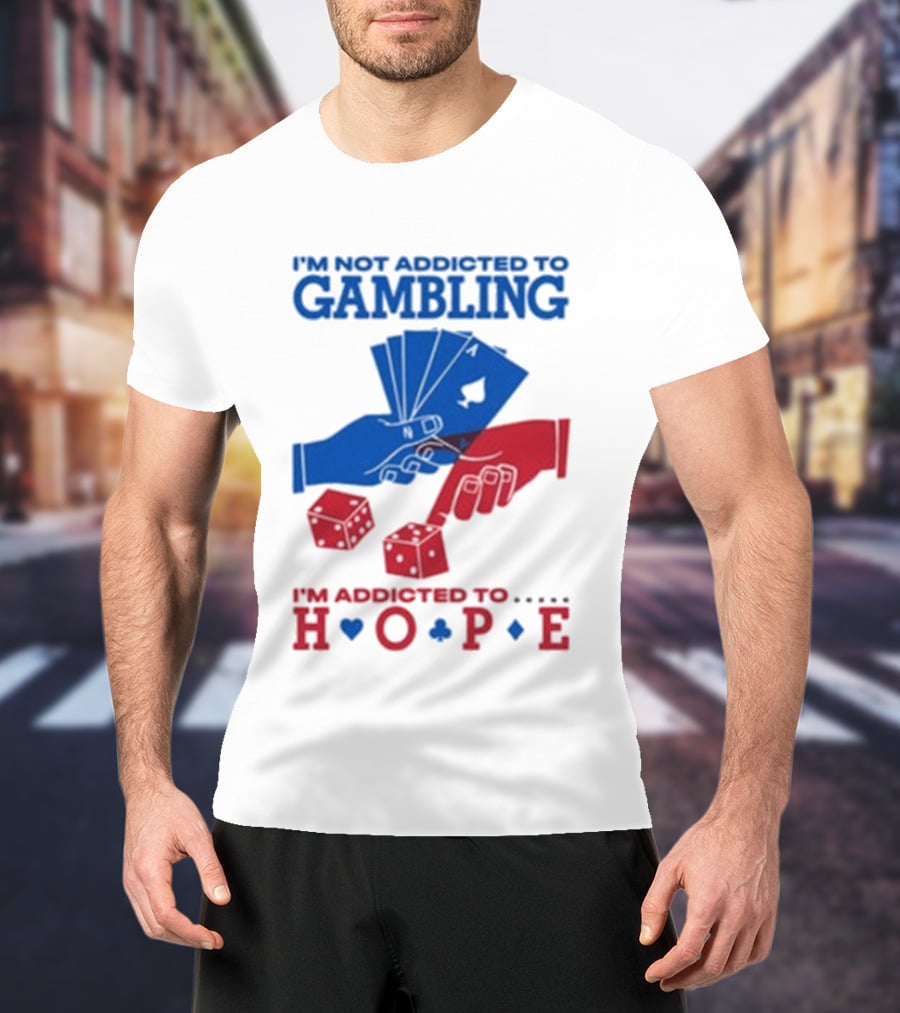 I'm Not Addicted To Gambling I'm Addicted To Hope Playing Cards Dice T-Shirt