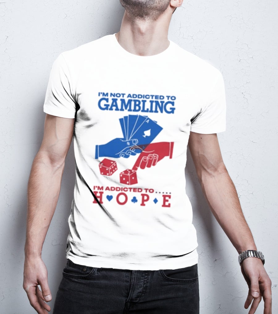 I'm Not Addicted To Gambling I'm Addicted To Hope Playing Cards Dice T-Shirt