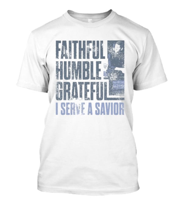 Josh Turner Faithful Humble Grateful I Serve A Savior T-Shirt
