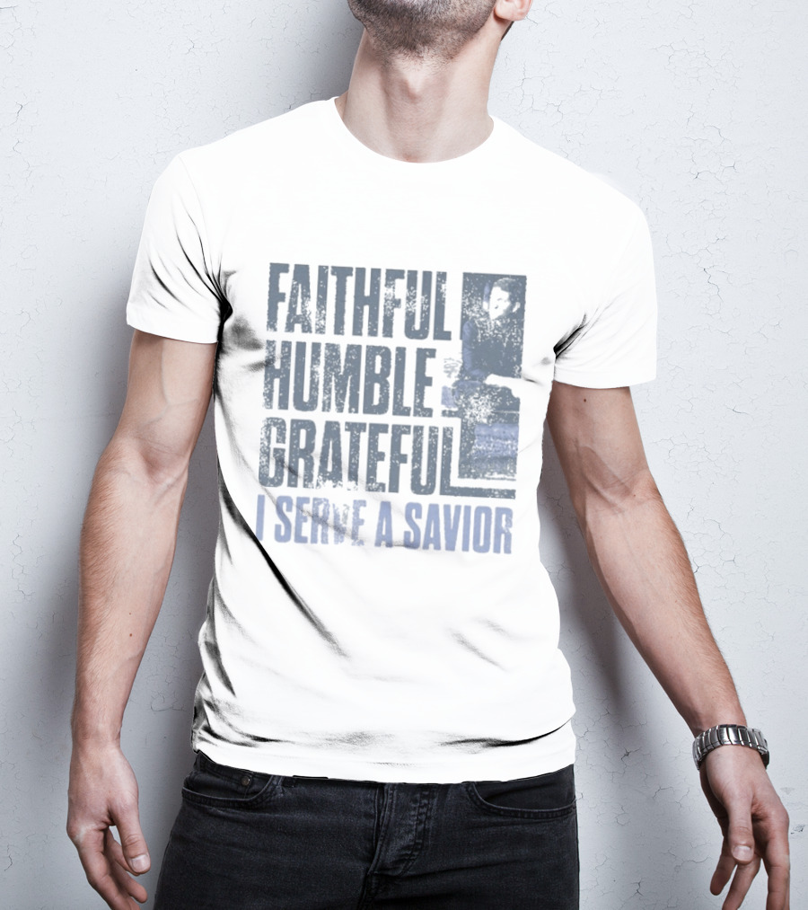 Josh Turner Faithful Humble Grateful I Serve A Savior T-Shirt