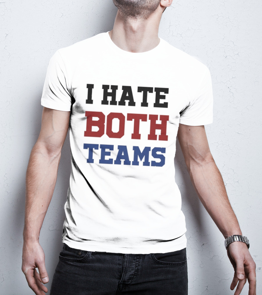 I Hate Both Teams T-Shirt
