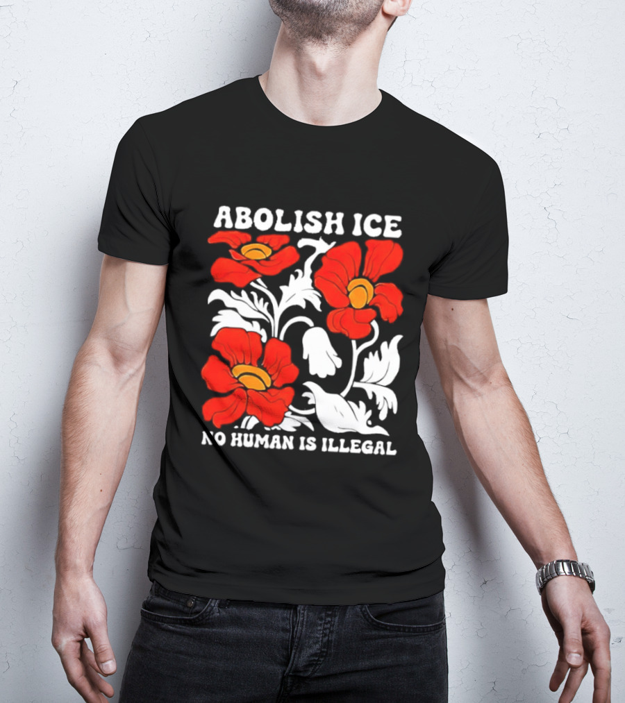 Abolish ICE No Human Is Illegal Red Orange Flowers T-Shirt