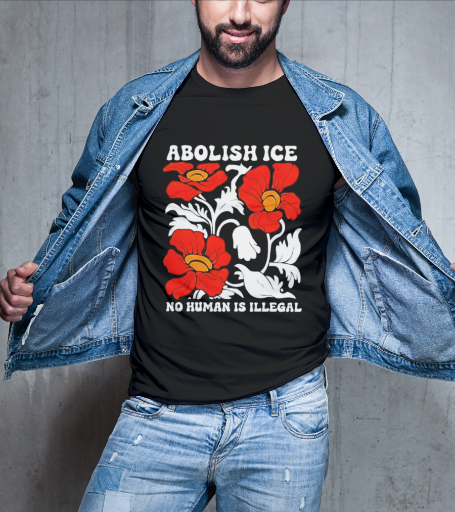 Abolish ICE No Human Is Illegal Red Orange Flowers T-Shirt