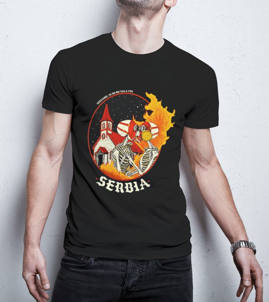 Serbia Big Night Skeletons Church Fire Suéltame Ya No Me Vas A Ver T-Shirt