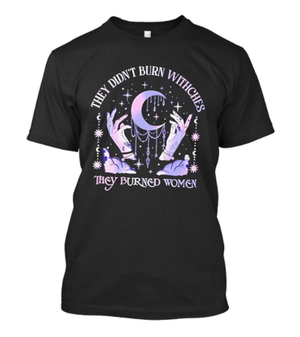 They Didn't Burn Witches They Burned Women Pastel Moon And Hands T-Shirt