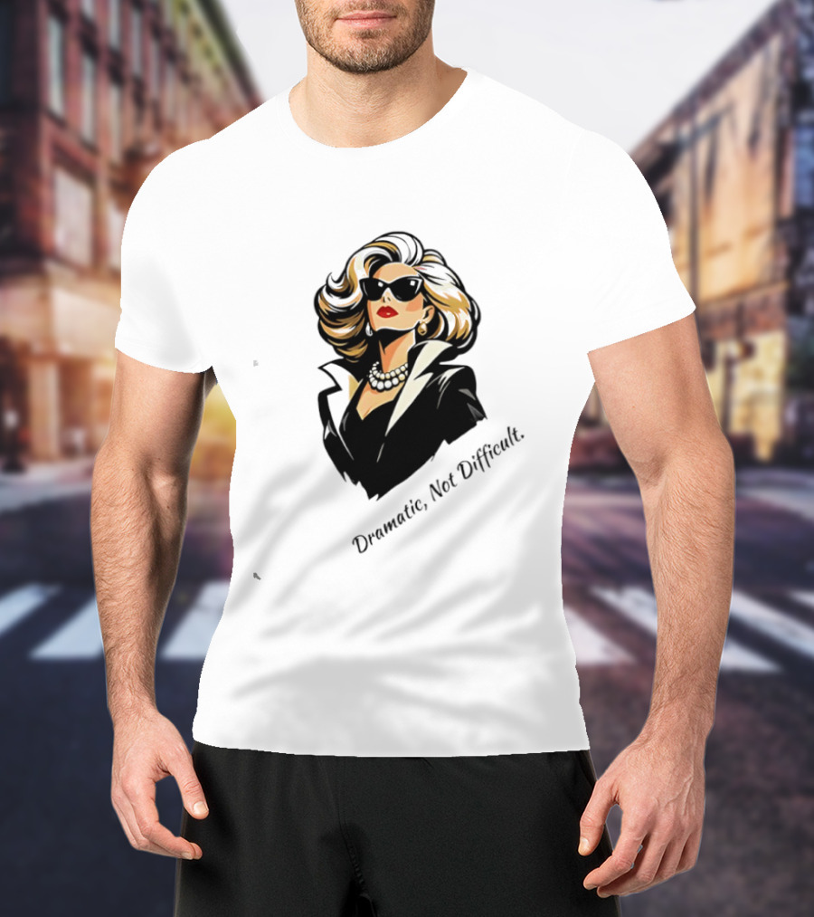 Catherine O'Hara Dramatic Not Difficult Bold Fashion T-Shirt