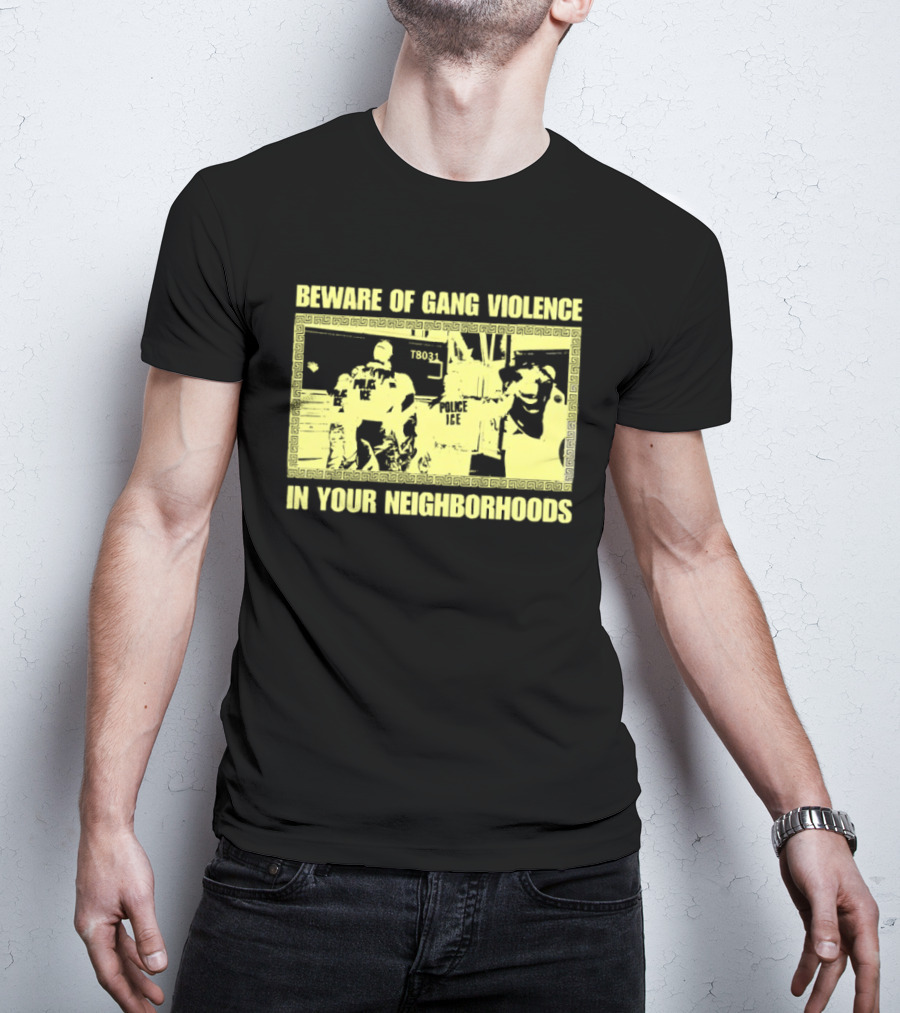 Beware Of Gang Violence Chinga La Migra Neighborhoods T-Shirt