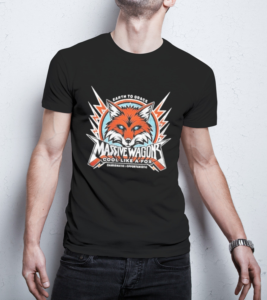 Massive Wagons Earth To Grace Cool Like A Fox Charismatic Opportunistic T-Shirt