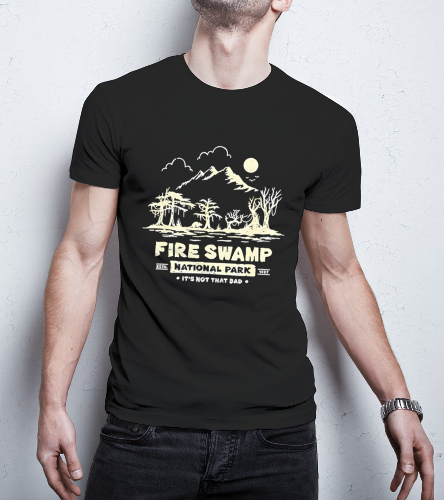 Fire Swamp National Park It's Not That Bad Camping Hiking Mountain T-Shirt