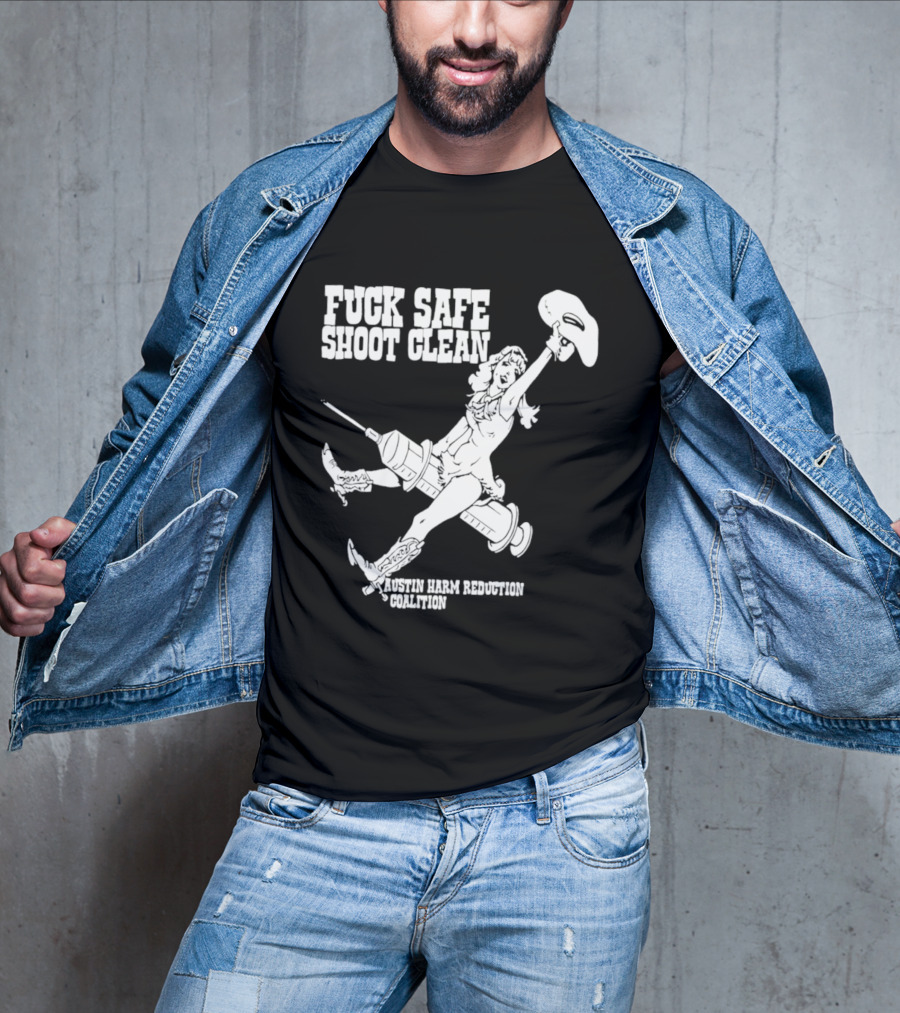 Fuck Safe Shoot Clean Austin Harm Reduction Coalition Cowboy Rides Syringe T-Shirt