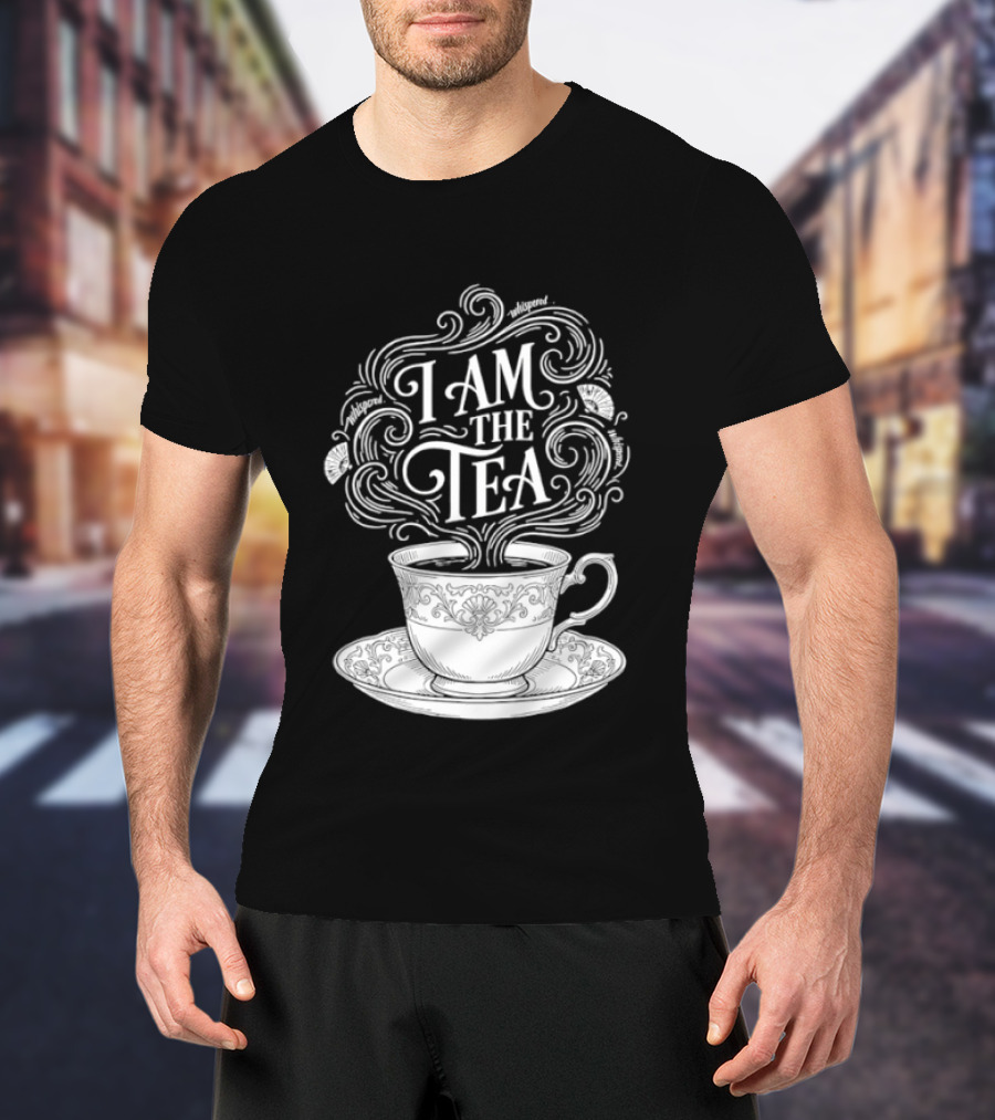 I Am The Tea Elegant Cup Typography Humor T-Shirt