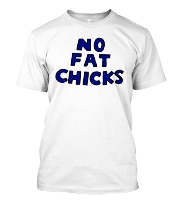 No Fat Chicks Bold Blue Letters T-Shirt