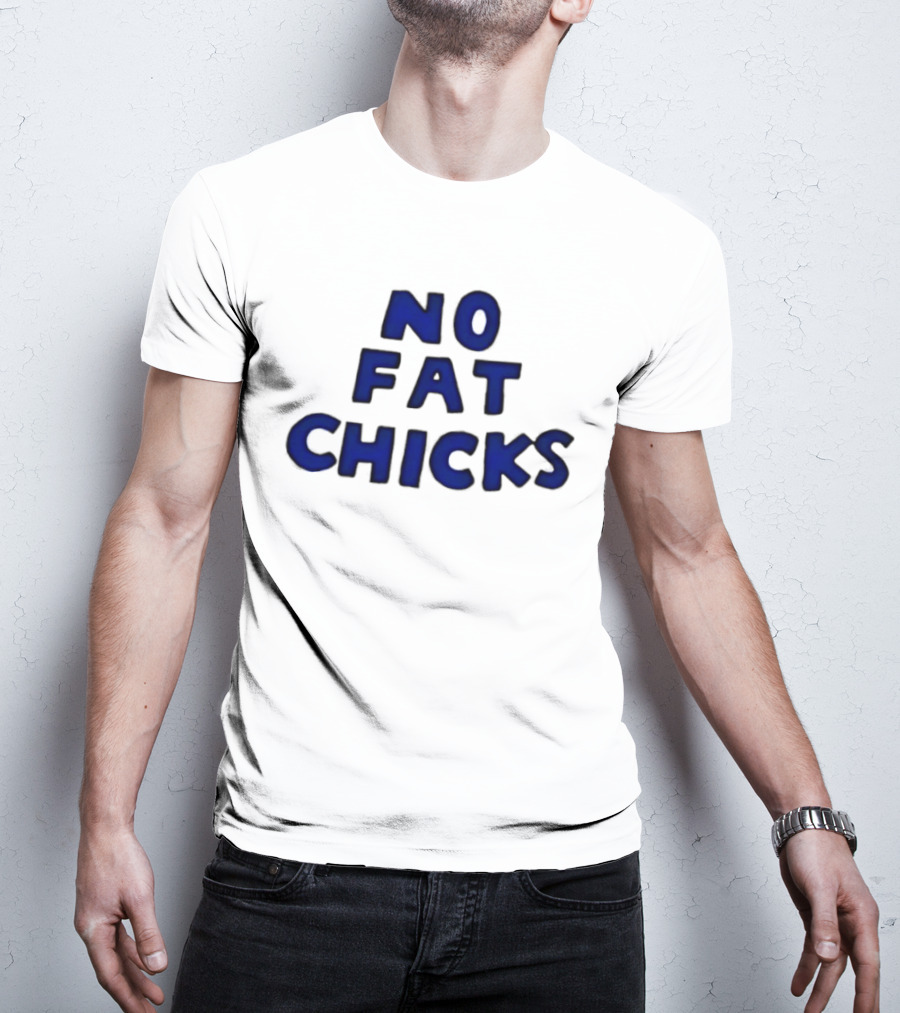No Fat Chicks Bold Blue Letters T-Shirt