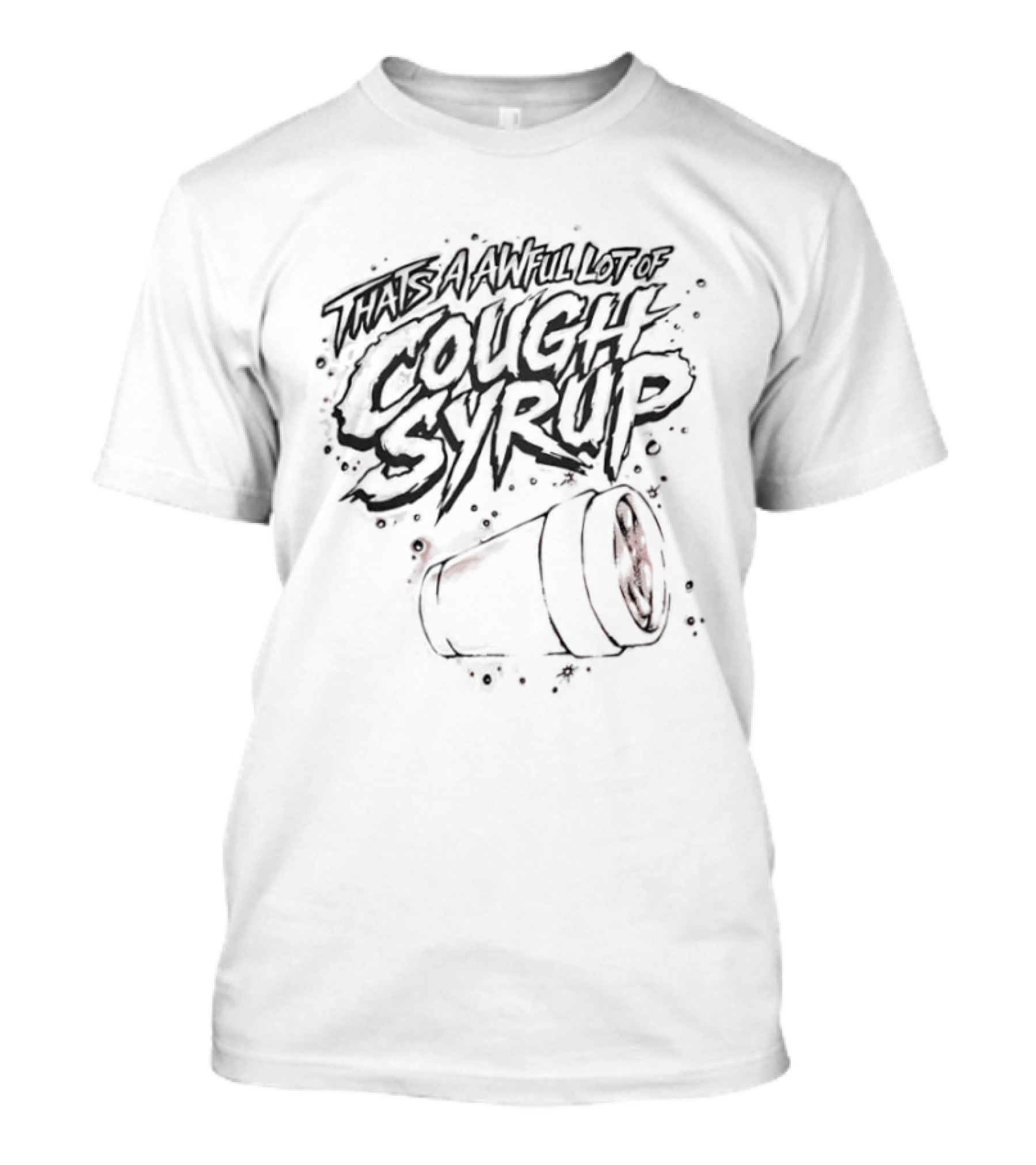 That's An Awful Lot Of Cough Syrup Spilled Cup T-Shirt