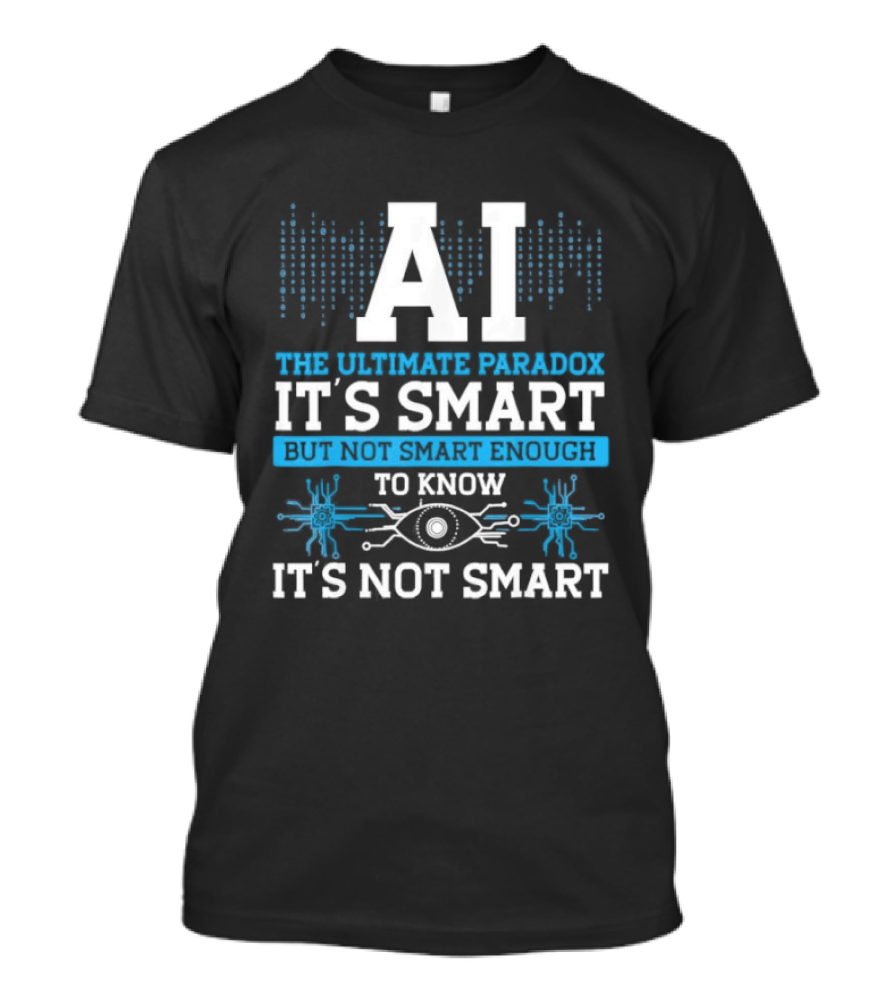 AI The Ultimate Paradox It's Smart Enough To Know It's Not Smart T-Shirt