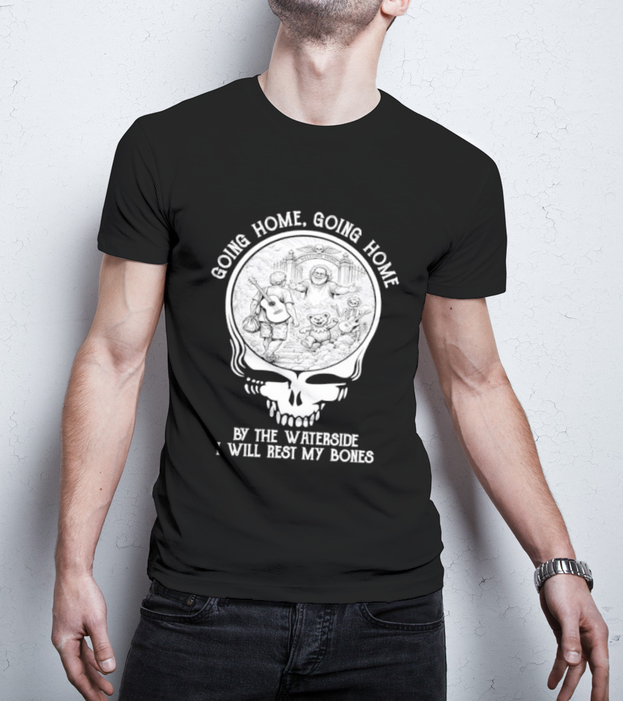 Grateful Dead Skull Going Home By The Waterside I Will Rest My Bones T-Shirt