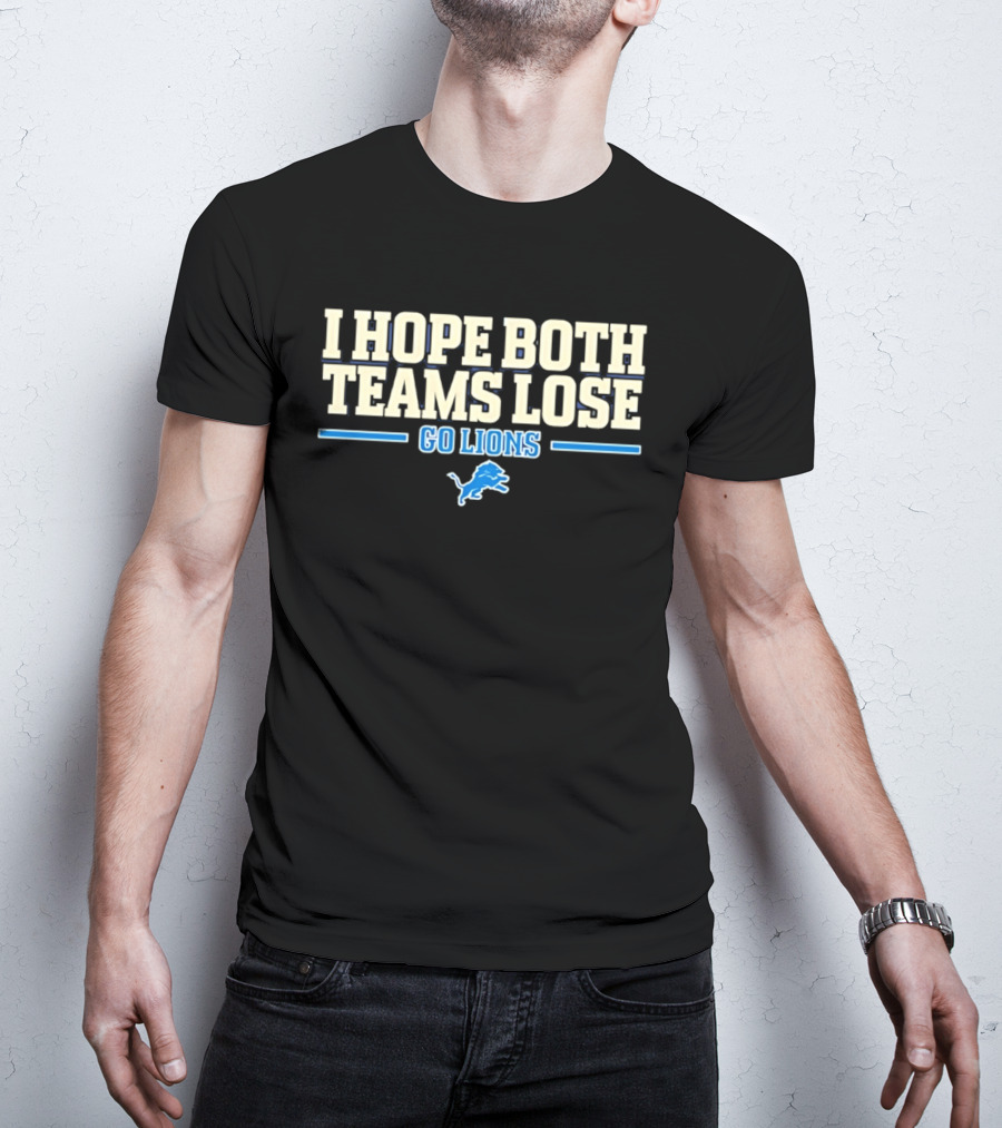 I Hope Both Teams Lose Go Lions Detroit Football T-Shirt