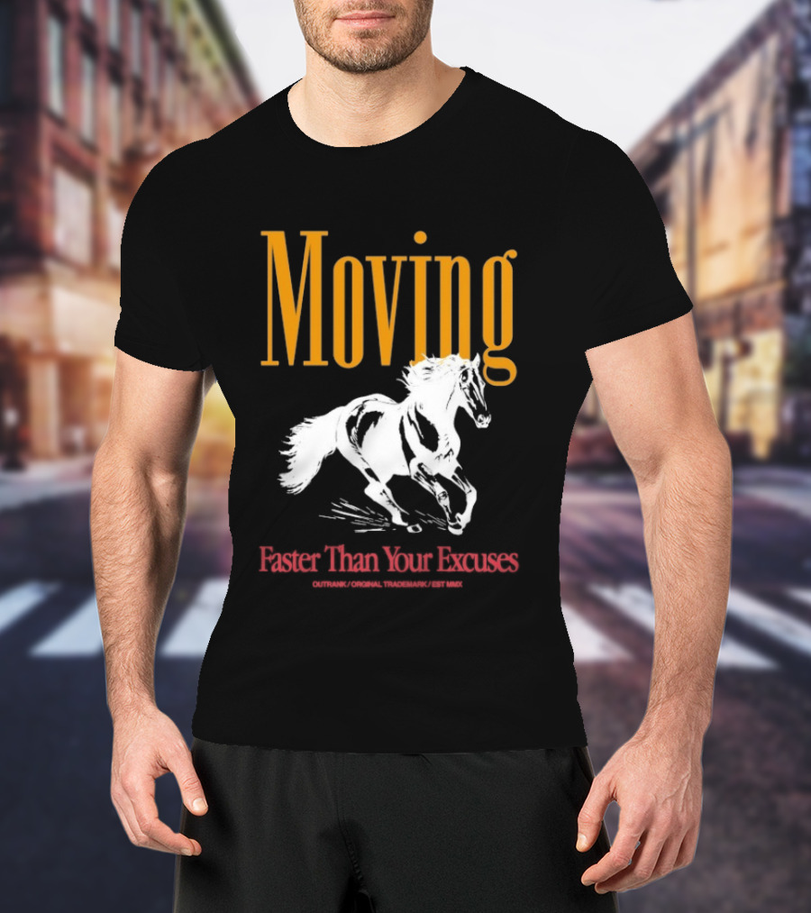 Moving Faster Than Your Excuses Horse Outrank T-Shirt