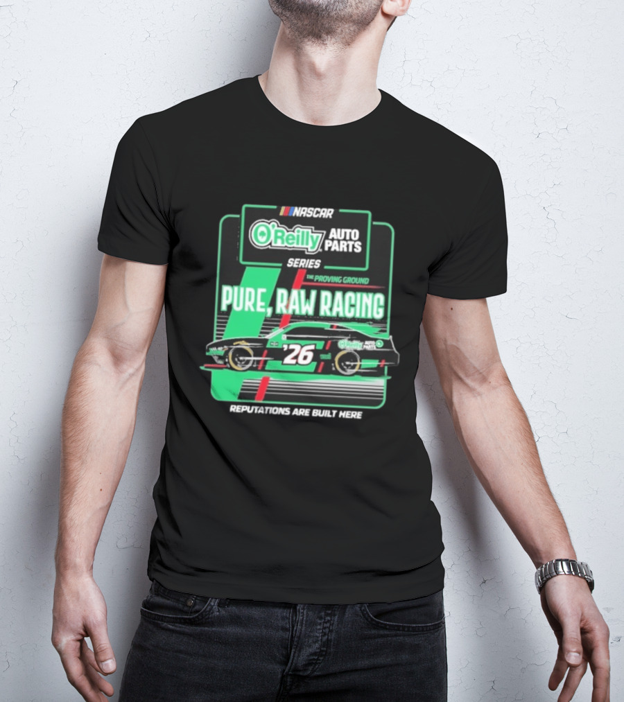 NASCAR O'Reilly Auto Parts Series Pure Raw Racing The Proving Ground Car 26 Reputations Are Built Here T-Shirt