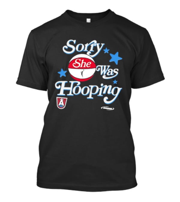 Sorry She Was Hooping Atlanta Dream Stars T-Shirt