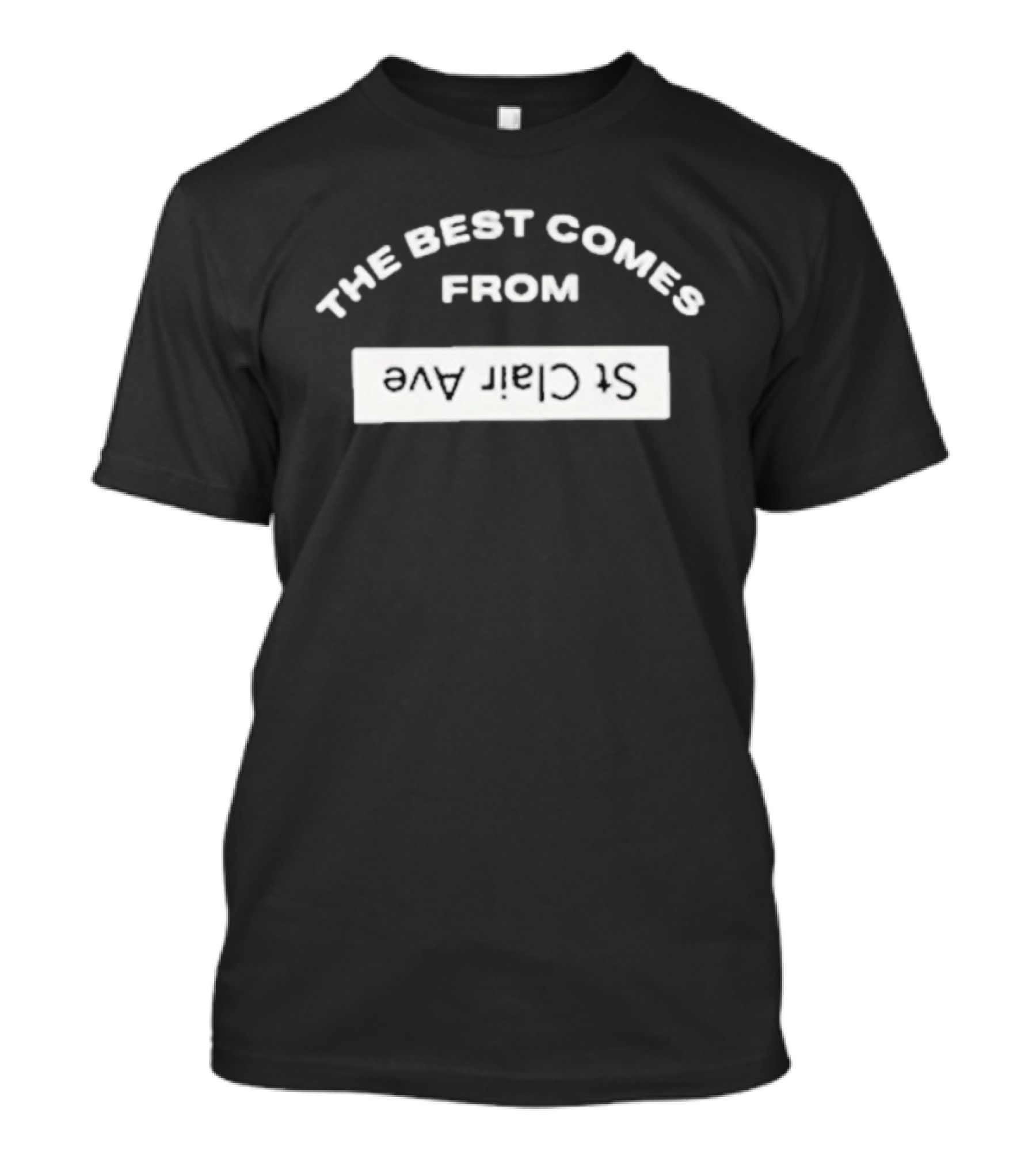 The Best Comes From St Clair Ave T-Shirt