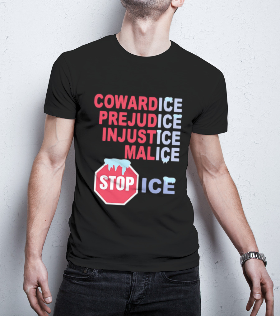 Cowardice Prejudice Injustice Malice Stop ICE Text With Icy Stop Sign T-Shirt