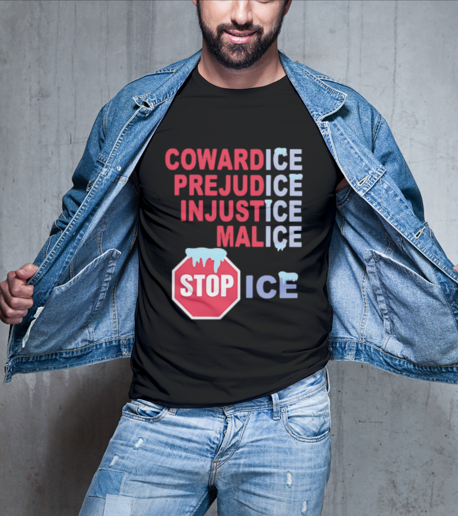 Cowardice Prejudice Injustice Malice Stop ICE Text With Icy Stop Sign T-Shirt