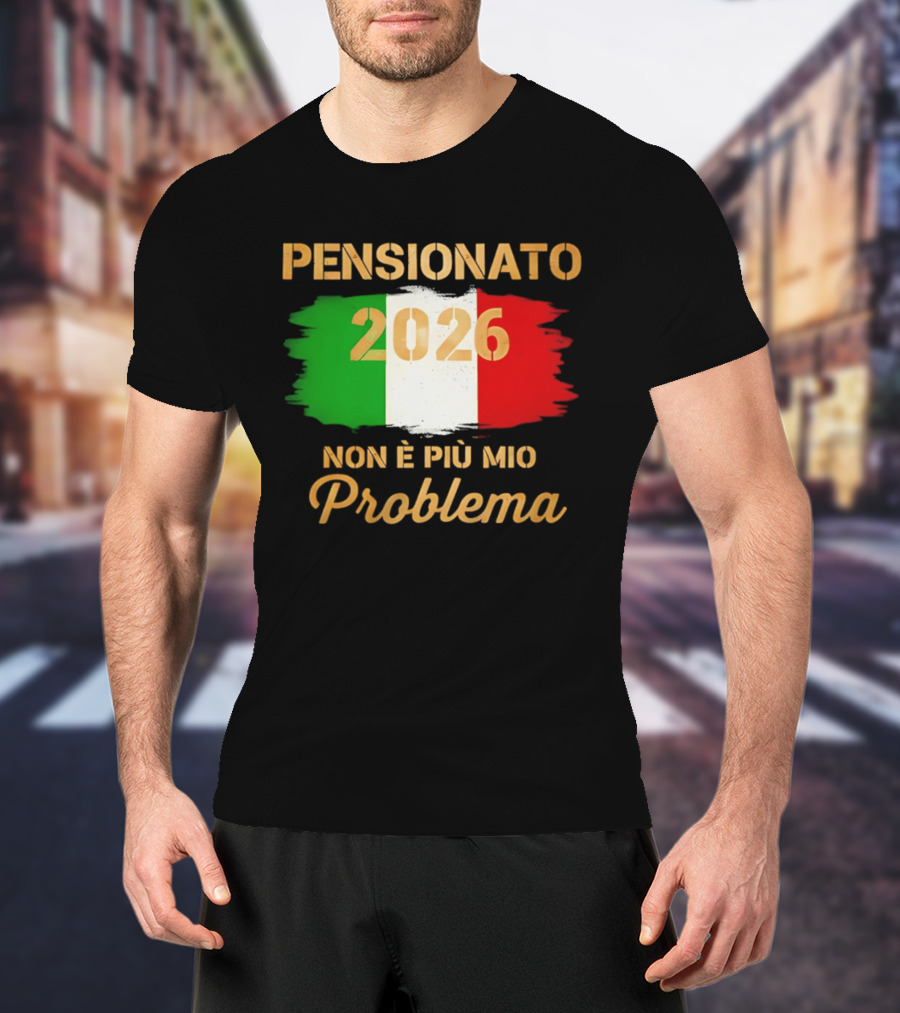 Pensionato 2026 Non È Più Mio Problema Bandiera Italiana T-Shirt