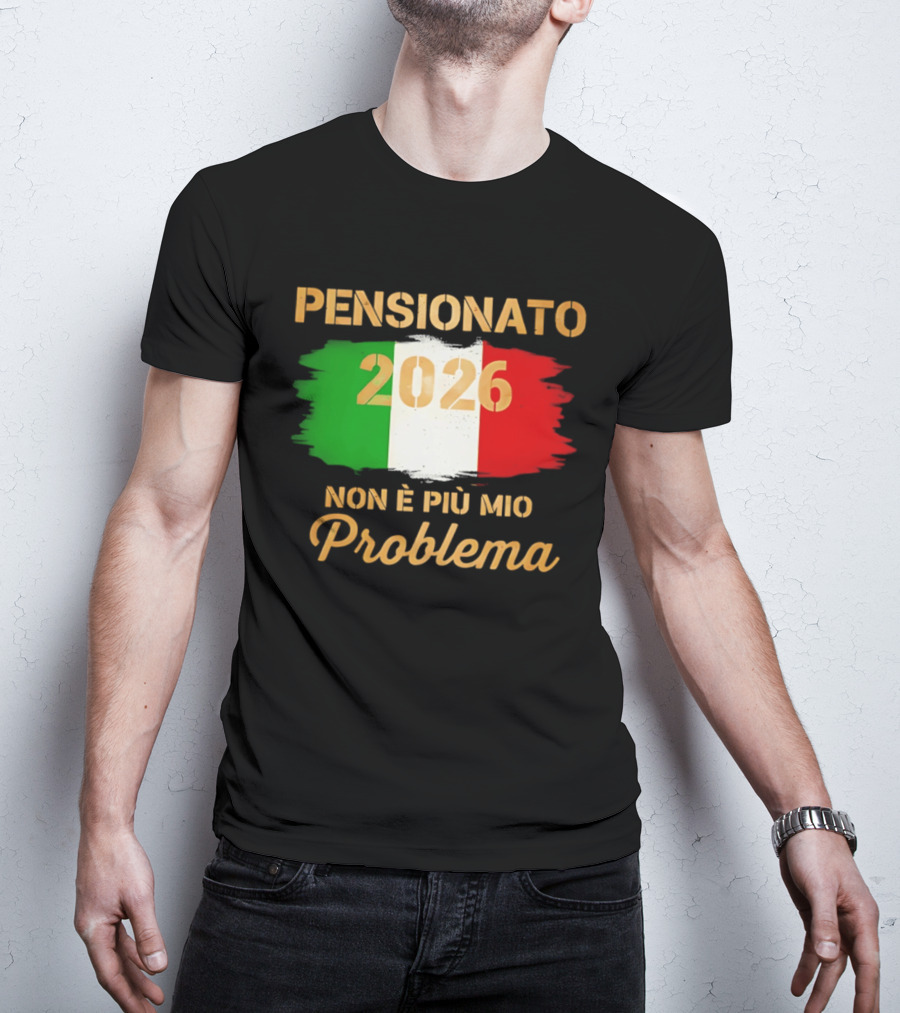 Pensionato 2026 Non È Più Mio Problema Bandiera Italiana T-Shirt
