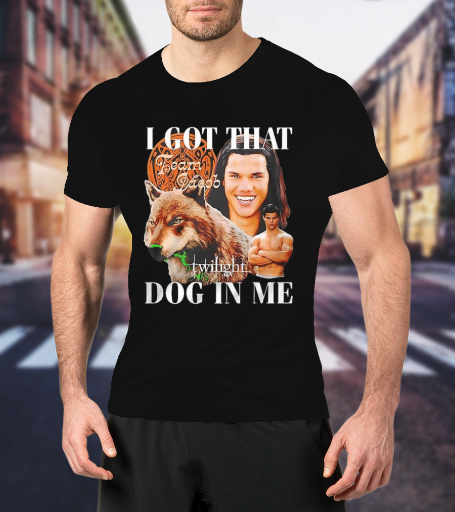 Jacob Black Twilight Team Jacob I Got That Dog In Me T-Shirt