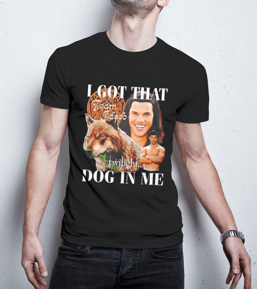 Jacob Black Twilight Team Jacob I Got That Dog In Me T-Shirt